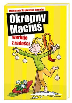 Okropny Maciuś wariuje z radości - Małgorzata Strękowska-Zaremba