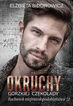 Okruchy gorzkiej czekolady Rachunek nieprawdopodobieństwa Tom 2 - Elżbieta Sidorowicz
