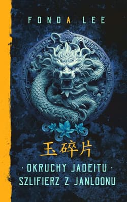 Okruchy Jadeitu / Szlifierz z Janloonu. Saga o Zielonych Kościach Prequel - Fonda Lee