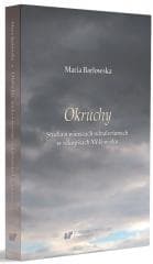 Okruchy. Studia o wierszach odnalezionych w.. - Barłowska Maria