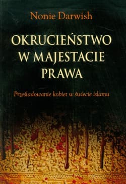 Okrucieństwo w majestacie prawa Prześladowanie kobiet w świecie islamu