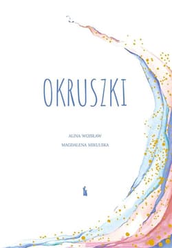 Okruszki. 26 historii spisanych przez rodziców po stracie dziecka - red. Alina Wojsław, Magdalena Mikulska