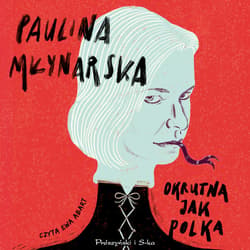 Okrutna jak Polka - audiobook - Paulina Młynarska