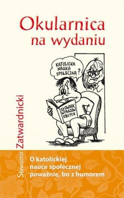 Okularnica na wydaniu O katolickiej nauce społecznej poważnie, bo z humorem - Sławomir Zatwardnicki