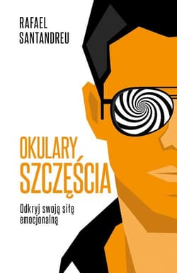 Okulary szczęścia - Rafael Santandreu