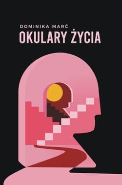 Okulary życia - Dominika Marć
