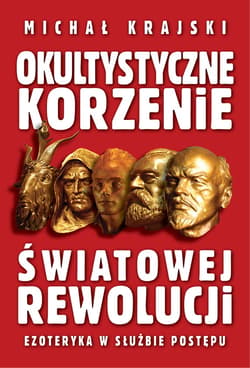 Okultystyczne korzenie światowej rewolucji - ebook - Michał Krajski