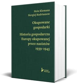 Okupowane gospodarki. Historia gospodarcza Europy okupowanej przez nazistów 1939-1945