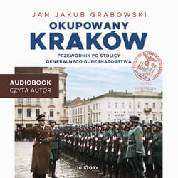 Okupowany Kraków. Przewodnik po stolicy Generalnego Gubernatorstwa - audiobook - Jan Grabowski, Jan Jakub Grabowski