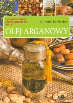 Olej arganowy Lecznicza moc marokańskiego złota - Peter Schleicher