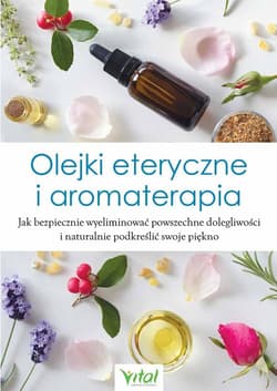 Olejki eteryczne i aromaterapia - Opracowanie Zbiorowe