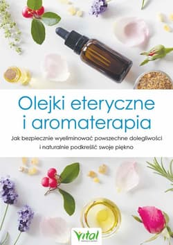 Olejki eteryczne i aromaterapia - Opracowanie Zbiorowe