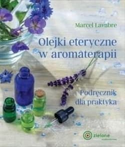 Olejki eteryczne w aromaterapii - Marcel Lavabre