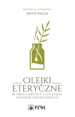 Olejki eteryczne w profilaktyce i leczeniu chorób - Malm Anna