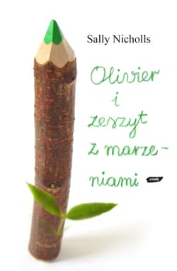 Olivier i zeszyt z marzeniami - Sally Nicholls