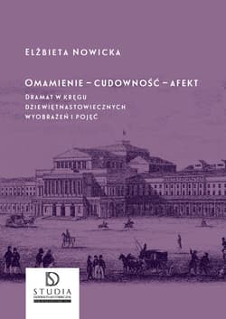 Omamienie cudowność afekt Dramat w kręgu dziewiętnastowiecznych wyobrażeń i pojęć - Elżbieta Nowicka