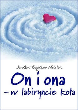 On i ona w labiryncie koła - Misztak Jarosław Bogusław