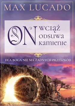 On wciąż odsuwa kamienie - Lucado Max
