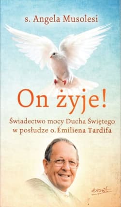 On żyje! Świadectwo mocy Ducha Świętego w posłudze o. Emiliena Tardifa - Musolesi Angela