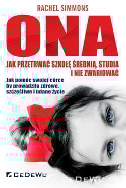 Ona - jak przetrwać szkołę średnią, studia i nie zwariować Jak pomóc swojej córce by prowadziła zdrowe, szczęśliwe i udane życie - Rachel Simmons