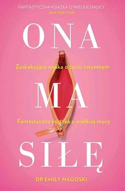 Ona ma siłę. Zaskakujący poradnik o seksualności kobiet