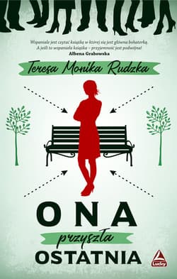 Ona przyszła ostatnia - Monika RudzkaTeresa