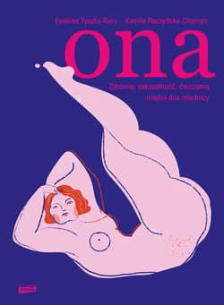 Ona. Zdrowie, seksualność, ćwiczenia mięśni dna miednicy - ebook - Ewelina Tyszko-Bury, Kamila Raczyńska-Chomyn