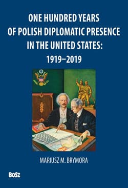 One Hundred Years Of Polish Diplomatic Presence In The United States: 1919-2019 - Brymora Mariusz, Andrzej Barecki