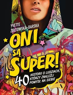 Oni są super! 40 historii o ludziach, którzy znaleźli pomysł na siebie - Yvette Żółtowska-Darska