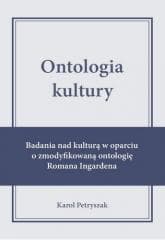 Ontologia kultury. Badania nad kulturą w oparciu.. - Karol Petryszak