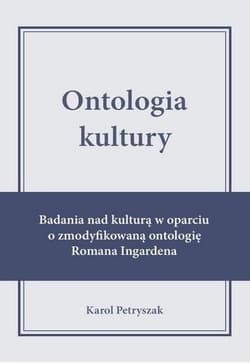 Ontologia kultury. Badania nad kulturą w oparciu.. - Karol Petryszak