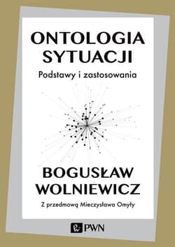 Ontologia sytuacji Podstawy i zastosowania - Bogusław Wolniewicz