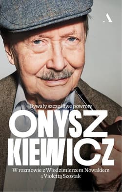 Onyszkiewicz Bywały szczęśliwe powroty W rozmowie z Włodzimierzem Nowakiem i Violettą Szostak - Nowak Włodzimierz, Szostak Violetta