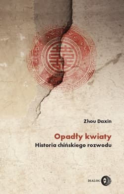 Opadły kwiaty. Historia chińskiego rozwodu - Daxin Zhou