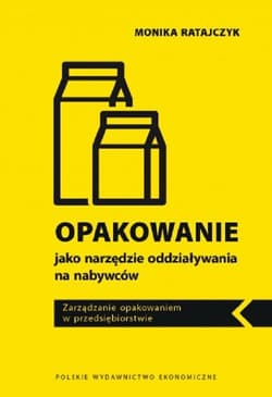Opakowanie jako narzędzie oddziaływania na nabywców. Zarządzanie opakowaniem w przedsiębiorstwie - Monika Ratajczyk