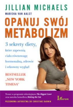 Opanuj swój metabolizm 3 sekrety diety, które zapewnią ciału równowagę hormonlną, zdrowie i seksowny wygląd - Jillian Michaels, Aalst Mariska