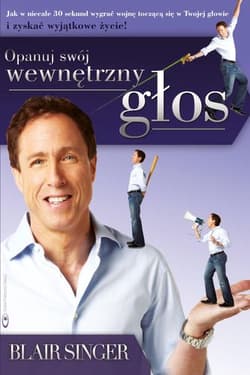 Opanuj swój wewnętrzny głos. Jak w niecałe 30 sekund wygrać wojnę toczącą się w Twojej głowie  i zyskać wyjątkowe życie! - Blair Singer