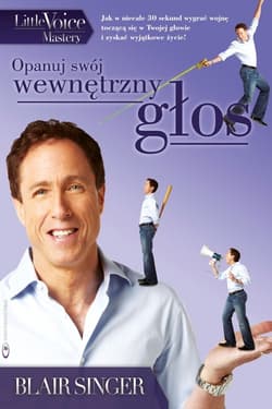 Opanuj swój wewnętrzny głos. Jak w niecałe 30 sekund wygrać wojnę toczącą się w Twojej głowie  i zyskać wyjątkowe życie! - Blair Singer