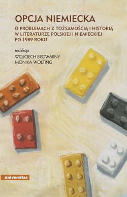 Opcja niemiecka O problemach z tożsamością i historią w literaturze polskiej i niemieckiej po 1989 roku