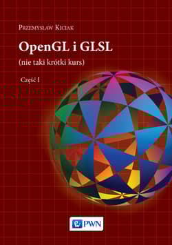 OpenGL i GLSL. Tom 1 - Przemysław Kiciak