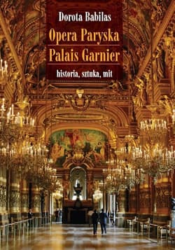 Opera Paryska Palais Garnier historia, sztuka, mit - Dorota Babilas