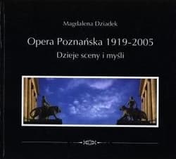 Opera Poznańska. Dzieje myśli i sceny - Magdalena Dziadek