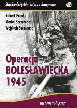 Operacja bolesławiecka 1945 - Primke Robert, Szczerepa Maciej, Szczerepa Wojciech
