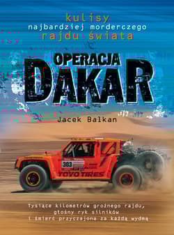 Operacja Dakar Kulisy najbardziej morderczego rajdu świata