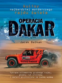 Operacja Dakar Kulisy najbardziej morderczego rajdu świata