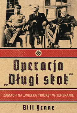 Operacja Długi Skok Zamach na Wielka Trójkę w Teheranie