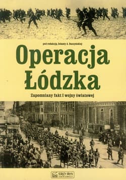 Operacja Łódzka Zapomniany fakt I wojny światowej - Opracowanie Zbiorowe