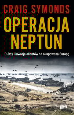 Operacja Neptun. D-Day i inwazja Aliantów na okupowaną Europę - Craig Symonds