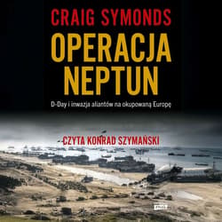 Operacja Neptun. D-Day i inwazja Aliantów na okupowaną Europę - audiobook - Craig Symonds