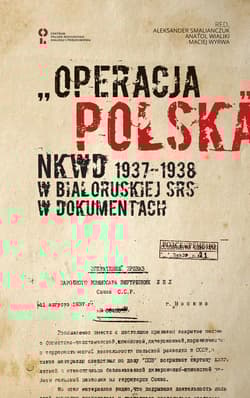 „Operacja polska” NKWD 1937-1938 na tle represji wobec Polaków w Białoruskiej SRS. Dokumenty